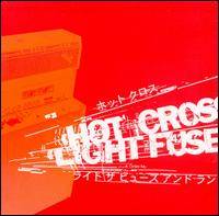 Hot Cross : Hot Cross + Light The Fuse And Run